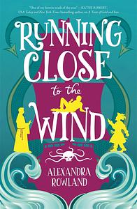 Running Close to the Wind by Alexandra Rowland