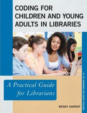 Coding for Children and Young Adults in Libraries by Wendy Harrop