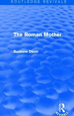 The Roman Mother (Routledge Revivals) by Suzanne Dixon