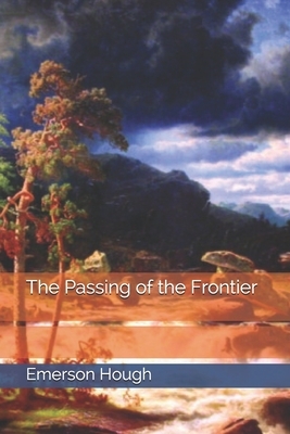 The Passing of the Frontier by Emerson Hough