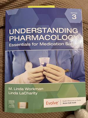 Understanding Pharmacology Essentials for Medication Safety by M. Linda Workman, Linda A. LaCharity