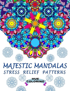 Majestic Mandalas: Stress Relief Patterns by Hue Coloring, Katie Smith