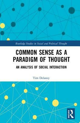 Common Sense as a Paradigm of Thought: An Analysis of Social Interaction by Tim Delaney