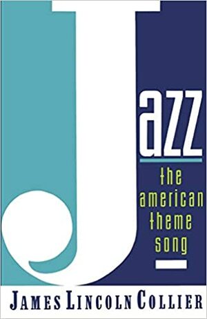 Jazz: The American Theme Song by James Lincoln Collier