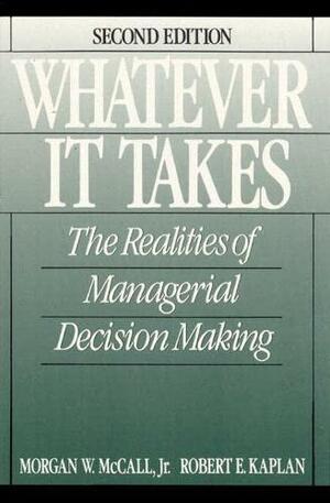 Whatever It Takes: The Realities Of Managerial Decision Making by Morgan W. McCall Jr.