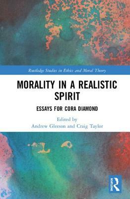 Morality in a Realistic Spirit: Essays for Cora Diamond by 