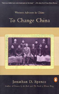 To Change China: Western Advisers in China by Jonathan D. Spence