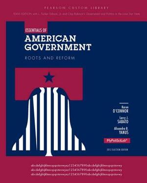 Essentials of American Government, Texas Edition by Alixandra B. Yanus, Larry J. Sabato, Karen O'Connor