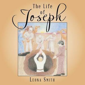 The Life of Joseph by Leona Smith