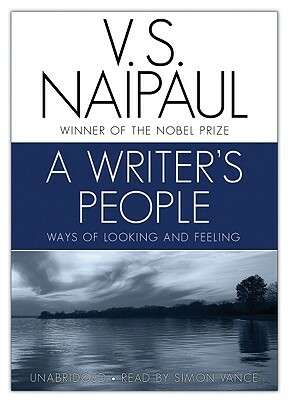 A Writer's People: Ways of Looking and Feeling by V.S. Naipaul