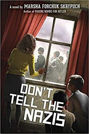 Don't Tell the Nazis by Marsha Forchuk Skrypuch