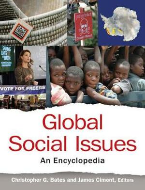 Global Social Issues: An Encyclopedia: An Encyclopedia by Christopher G. Bates, James Ciment