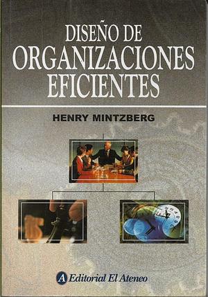 Diseño de Organizaciones Eficientes by Henry Mintzberg