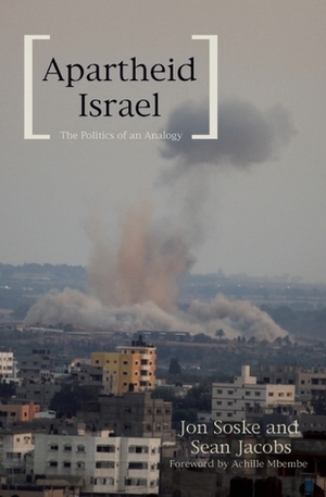 Apartheid Israel : The Politics of an Analogy by Jon Soske, Sean Jacobs