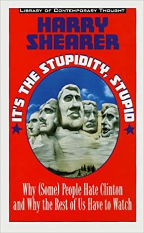 It's the Stupidity, Stupid: Why by Harry Shearer