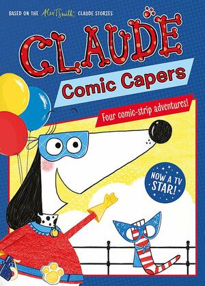 Claude Comic Capers (Claude TV Tie-ins Book 1) by Alex T. Smith