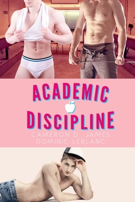 Academic Discipline: The Complete Series by Cameron D. James, Dominic LeBlanc