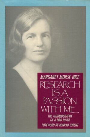 Research Is a Passion With Me: The Autobiography of a Bird Lover by Margaret Morse Nice, Konrad Lorenz