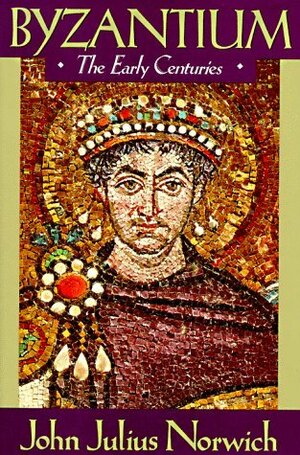 Byzantium: The Early Centuries by John Julius Norwich