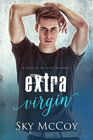 Extra Virgin: M/m Romance Love me or Leave me novel by Ann Attwood, Sky McCoy