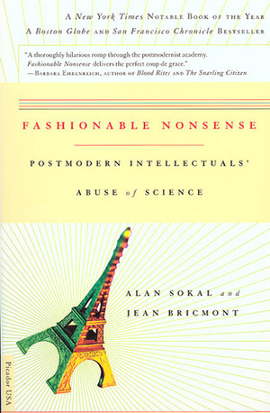 Fashionable Nonsense: Postmodern Intellectuals' Abuse of Science by Alan Sokal, Jean Bricmont