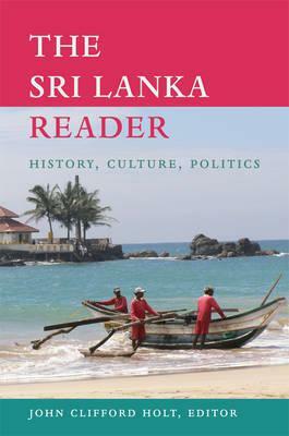 The Sri Lanka Reader: History, Culture, Politics by 