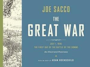The Great War: The First Day of the Battle of the Somme by Joe Sacco