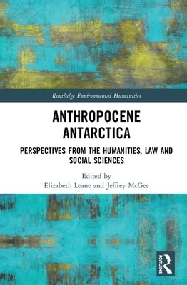 Anthropocene Antarctica: Perspectives from the Humanities, Law and Social Sciences by 