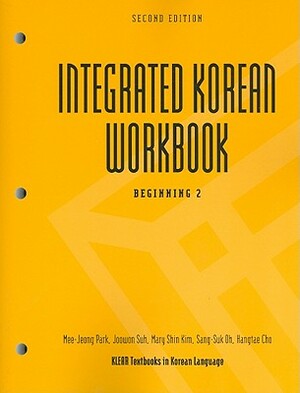 Integrated Korean Workbook: Beginning 2, Second Edition by Mee-Jeong Park, Mary Shin Kim, Joowon Suh