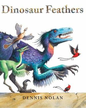 Dinosaur Feathers by Dennis Nolan