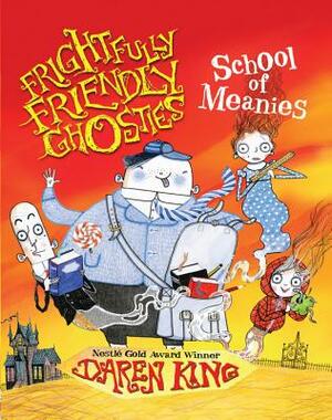 Frightfully Friendly Ghosties: School of Meanies by Daren King