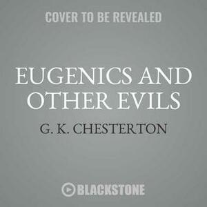 Eugenics and Other Evils by G. K. Chesterton