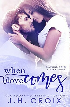 When Love Comes by J.H. Croix