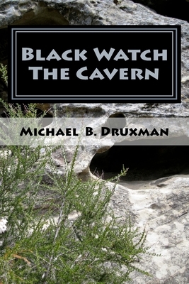 Black Watch The Cavern: Two Screenplays of the Supernatural by Michael B. Druxman