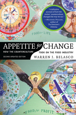 Appetite for Change: How the Counterculture Took on the Food Industry by Warren J. Belasco