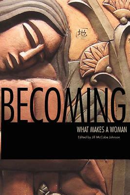 Becoming: What Makes a Woman by Ellen Bass, Manwaring Marjorie, Kurth Lita