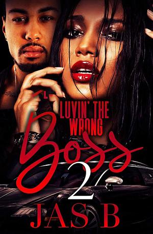 Luvin' the Wrong Boss 2 by Jas B., Jas B.