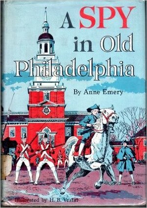 A Spy in Old Philadelphia by Anne Emery, H.B. Vestal