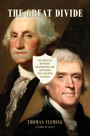 The Great Divide: The Conflict between Washington and Jefferson that Defined a Nation by Thomas Fleming