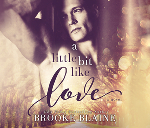 A Little Bit Like Love by Brooke Blaine