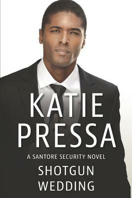 Shotgun Wedding: A Santore Security Novel by Katie Pressa