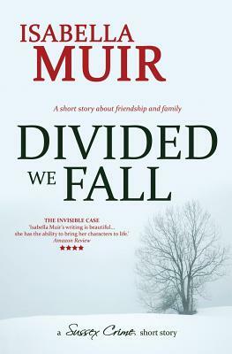 Divided We Fall: A short story about friendship and family by Isabella Muir