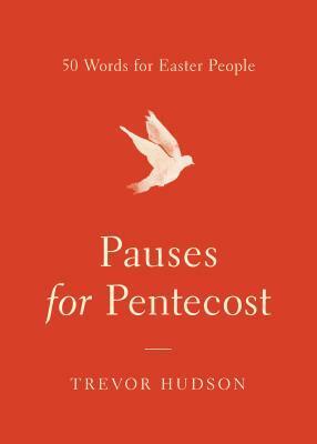 Pauses for Pentecost: 50 Words for Easter People by Trevor Hudson