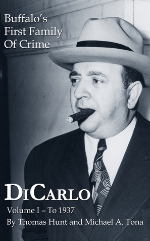 Dicarlo: Buffalo's First Family of Crime - Vol. I by Thomas Hunt, Michael A. Tona
