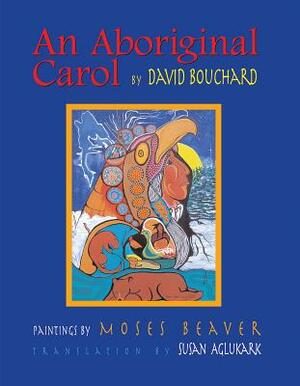 An Aboriginal Carol [With CD] by David Bouchard, Susan Aglukark