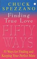 50 Ways to Find True Love by Chuck Spezzano, Charles Spezzano