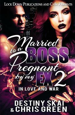 Married to a Boss, Pregnant by my Ex 2: In Love and War by Chris Green, Destiny Skai