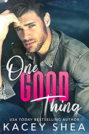 One Good Thing by Kacey Shea