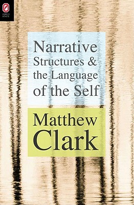 Narrative Structures and the Language of the Self by Matthew Clark