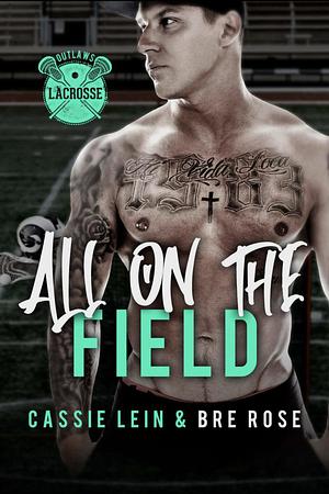 All On The Field : A Why Choose Sports Romance by Cassie Lein, Bre Rose